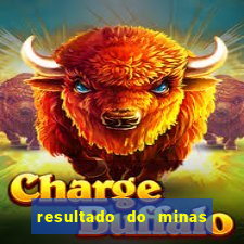 resultado do minas cap hoje